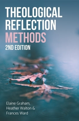 Theological Reflection: Methods, 2nd Edition by Graham, Elaine