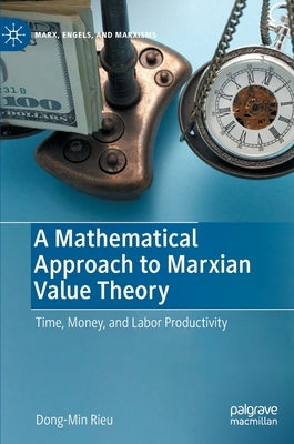 A Mathematical Approach to Marxian Value Theory: Time, Money, and Labor Productivity by Rieu, Dong-Min