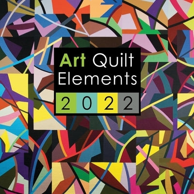 Art Quilt Elements 2022 by Pennsylvania, Wayne Art Center Wayne