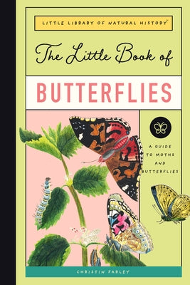 The Little Book of Butterflies: A Guide to Moths and Butterflies by Farley, Christin