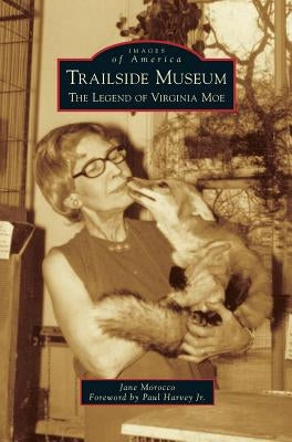 Trailside Museum: The Legend of Virginia Moe by Morocco, Jane