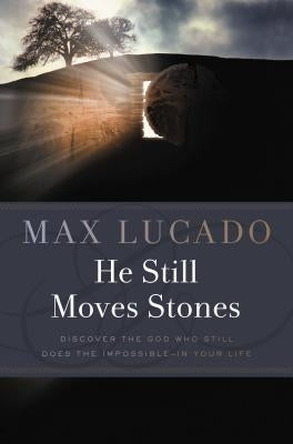 He Still Moves Stones by Lucado, Max