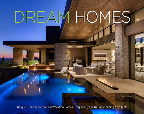 Dream Homes: Unique Urban, Suburban, and Vacation Homes Designed by the Nation's Leading Architects by Publishing Services, Intermedia