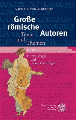 Grosse Romische Autoren / Band 2: Horaz, Vergil Und Seine Nachfolger by Albrecht, Michael Von