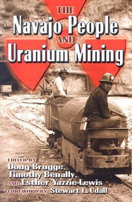 The Navajo People and Uranium Mining by Doug Brugge