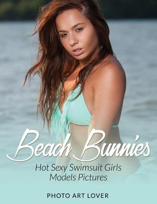 Beach Bunnies: Hot Sexy Swimsuit Girls Models Pictures by Lover, Photo Art