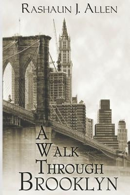 A Walk Through Brooklyn by Allen, Rashaun J.