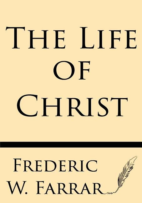 The Life of Christ by Farrar, Frederic W.