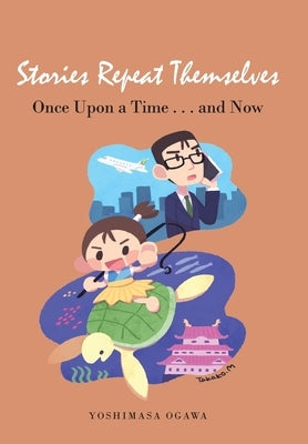 Stories Repeat Themselves: Once Upon a Time...And Now by Ogawa, Yoshimasa