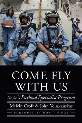 Come Fly with Us: Nasa's Payload Specialist Program by Croft, Melvin
