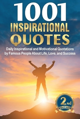 1001 Inspirational Quotes: Daily Inspirational and Motivational Quotations by Famous People About Life, Love, and Success by Hampton, Joseph