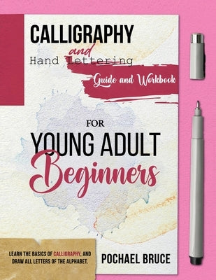 Calligraphy and hand Lettering Guide and workbook for young Adult Beginners by Bruce, Pochael