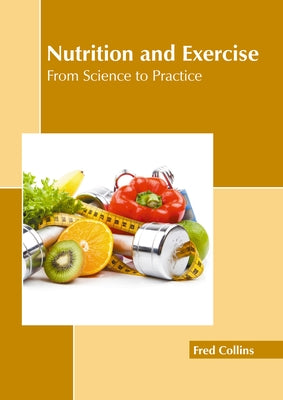 Nutrition and Exercise: From Science to Practice by Collins, Fred