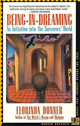 Being-In-Dreaming: An Initiation Into the Sorcerers' World by Donner, Florinda