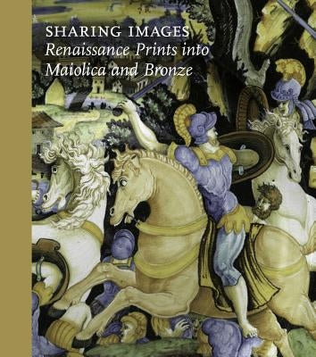 Sharing Images: Renaissance Prints Into Ceramic and Bronze by Gabbarelli, Jamie