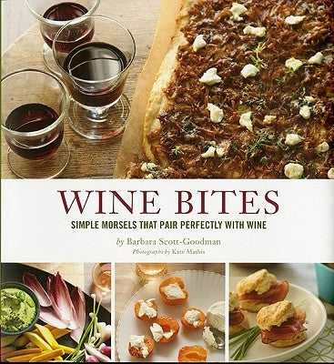 Wine Bites: Simple Morsels That Pair Perfectly with Wine by Scott-Goodman, Barbara