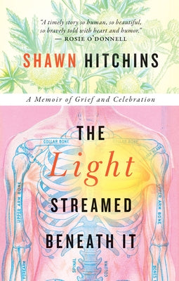 The Light Streamed Beneath It: A Memoir of Grief and Celebration by Hitchins, Shawn