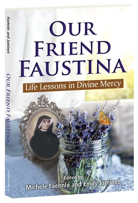 Our Friend Faustina: Life Lessons in Divine Mercy by Faehnle, Michele