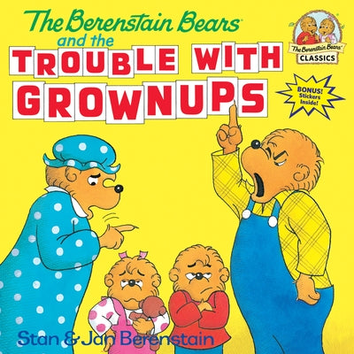 The Berenstain Bears and the Trouble with Grownups by Berenstain, Stan