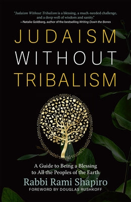 Judaism Without Tribalism: A Guide to Being a Blessing to All the Peoples of the Earth by Shapiro, Rami
