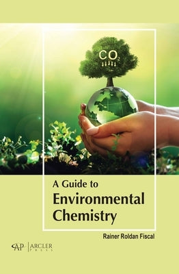 A Guide to Environmental Chemistry by Roldan Fiscal, Rainer