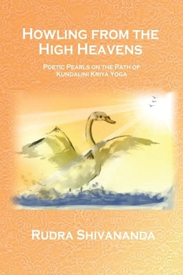 Howling From The High Heavens by Shivananda, Rudra