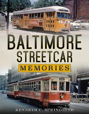 Baltimore Streetcar Memories by Springirth, Kenneth C.