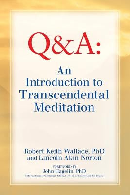 An Introduction to TRANSCENDENTAL MEDITATION: Improve Your Brain Functioning, Create Ideal Health, and Gain Enlightenment Naturally, Easily, and Effor by Wallace, Robert Keith