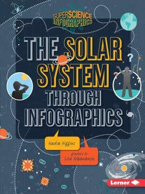 The Solar System Through Infographics by Higgins, Nadia
