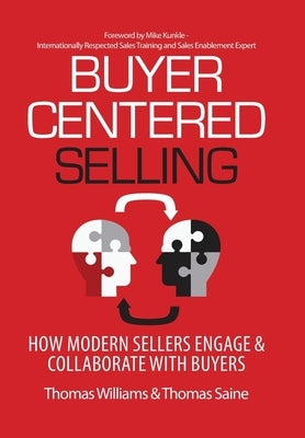 Buyer-Centered Selling: How Modern Sellers Engage & Collaborate with Buyers by Williams, Thomas