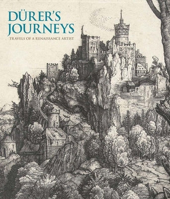 Durer's Journeys: Travels of a Renaissance Artist by Foister, Susan