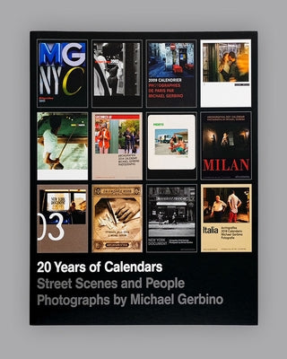 20 Years of Calendars: Street Scenes and People; Photographs by Michael Gerbino by Gerbino, Michael