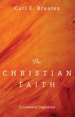 The Christian Faith by Braaten, Carl E.