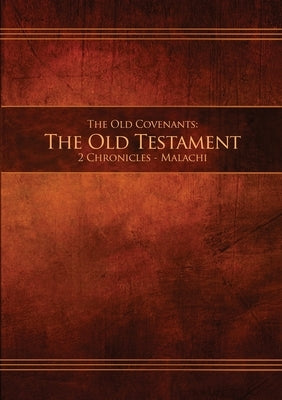 The Old Covenants, Part 2 - The Old Testament, 2 Chronicles - Malachi: Restoration Edition Paperback by Restoration Scriptures Foundation