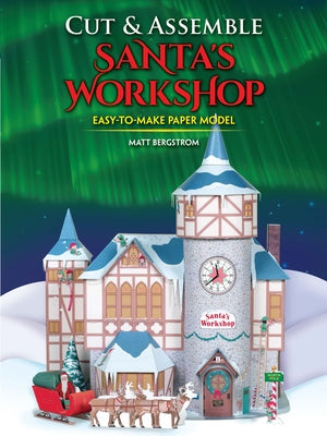 Cut & Assemble Santa's Workshop by Bergstrom, Matt