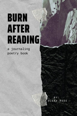 Burn After Reading: A Journaling Poetry Book by Rose, Olena