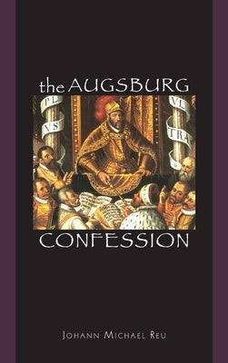 The Augsburg Confession by Reu, Johann Michael