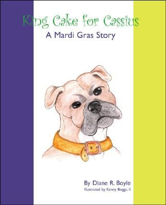 King Cake for Cassius: A Mardi Gras Story by Boyle, Diane R.
