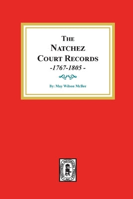 The Natchez Court Records, 1767-1805: Abstracts of Early Records. by McBee, May Wilson