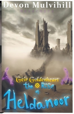 Geir Goldenheart: The Rise of Heldanoor by Mulvihill, Devon