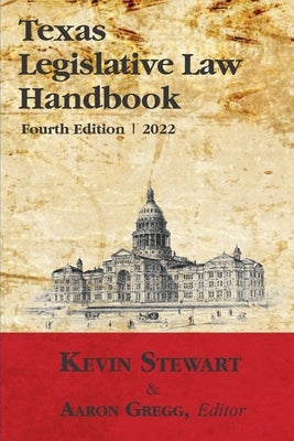 Texas Legislative Law Handbook by Stewart, Kevin