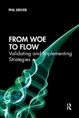 From Woe to Flow: Validating and Implementing Strategies by Driver, Phil