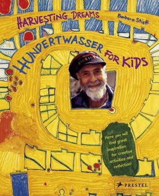 Hundertwasser for Kids: Harvesting Dreams by Stieff, Barbara