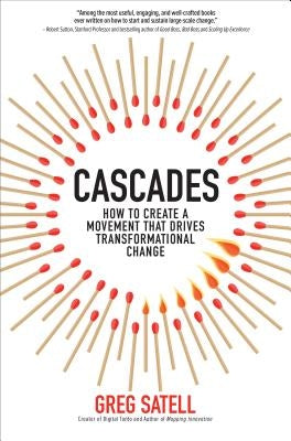 Cascades: How to Create a Movement That Drives Transformational Change by Satell, Greg