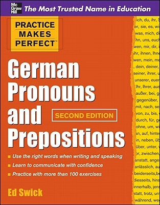 Practice Makes Perfect German Pronouns and Prepositions, Second Edition by Swick, Ed