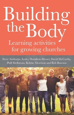 Building the Body: Learning Activities for Growing Churches by Aisthorpe, Steve