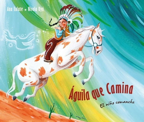 Águila Que Camina - El Niño Comanche (Walking Eagle - The Little Comanche Boy) by Eulate, Ana