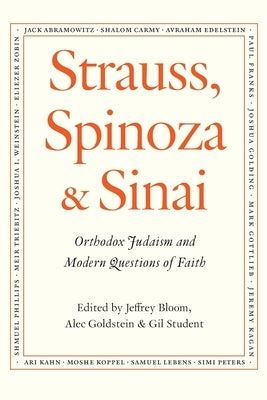 Strauss, Spinoza & Sinai: Orthodox Judaism and Modern Questions of Faith by Goldstein, Alec