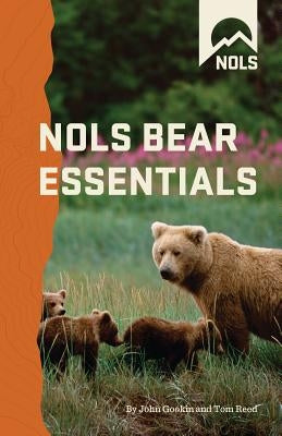 NOLS Bear Essentials: Hiking and Camping in Bear Country by Gookin, John