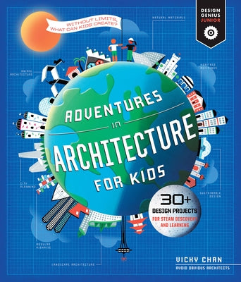 Adventures in Architecture for Kids: 30 Design Projects for Steam Discovery and Learning by Chan, Vicky